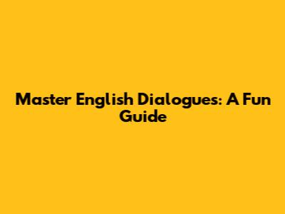 Master English Dialogues: A Fun Guide