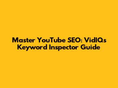 Master YouTube SEO: VidIQ's Keyword Inspector Guide