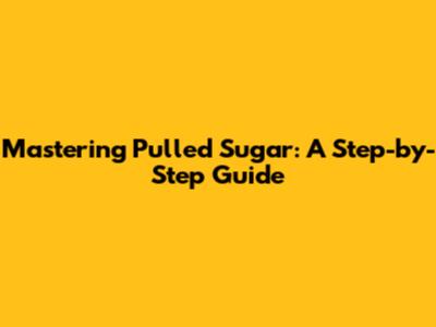 Mastering Pulled Sugar: A Step-by-Step Guide