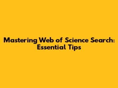 Mastering Web of Science Search: Essential Tips