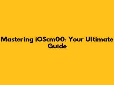 Mastering iOScm00: Your Ultimate Guide