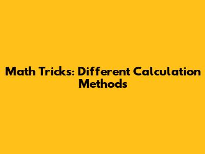 Math Tricks: Different Calculation Methods