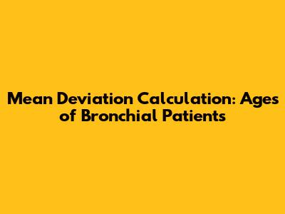 Mean Deviation Calculation: Ages of Bronchial Patients