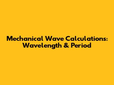 Mechanical Wave Calculations: Wavelength & Period