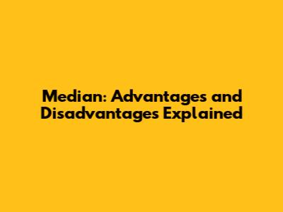 Median: Advantages and Disadvantages Explained