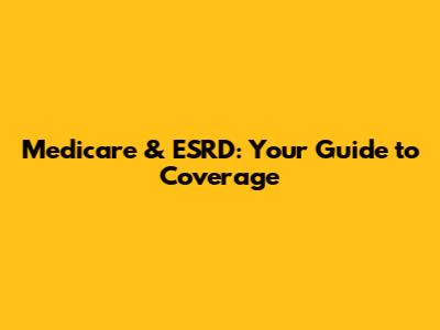 Medicare & ESRD: Your Guide to Coverage