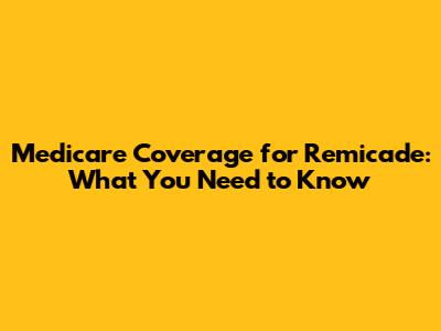Medicare Coverage for Remicade: What You Need to Know