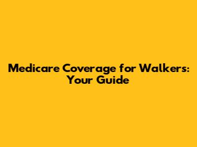 Medicare Coverage for Walkers: Your Guide