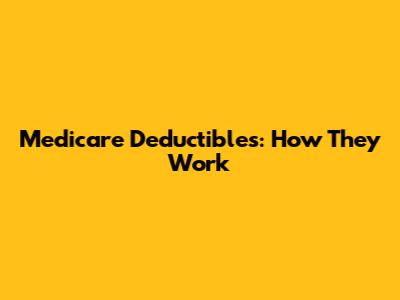 Medicare Deductibles: How They Work