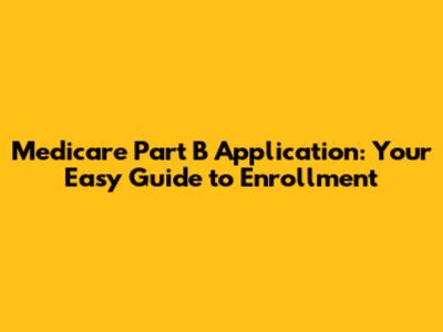 Medicare Part B Application: Your Easy Guide to Enrollment