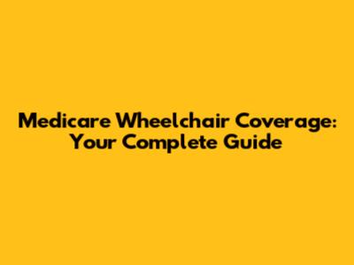 Medicare Wheelchair Coverage: Your Complete Guide