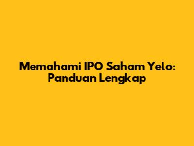 Memahami IPO Saham Yelo: Panduan Lengkap