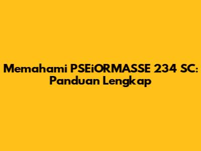 Memahami PSEiORMASSE 234 SC: Panduan Lengkap