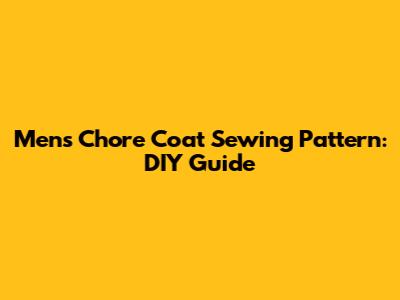 Men's Chore Coat Sewing Pattern: DIY Guide