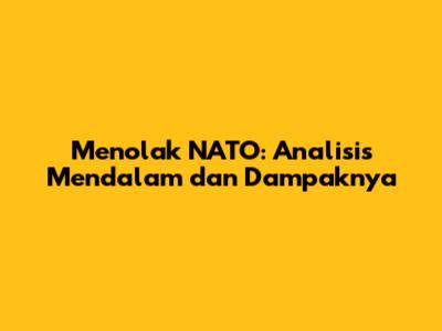 Menolak NATO: Analisis Mendalam dan Dampaknya