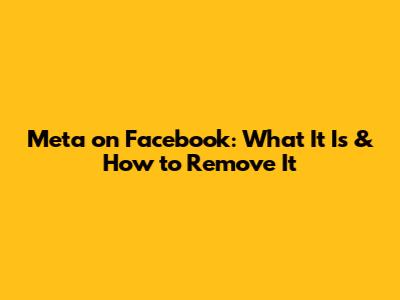 Meta on Facebook: What It Is & How to Remove It