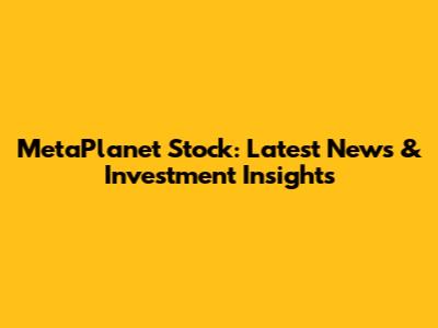 MetaPlanet Stock: Latest News & Investment Insights