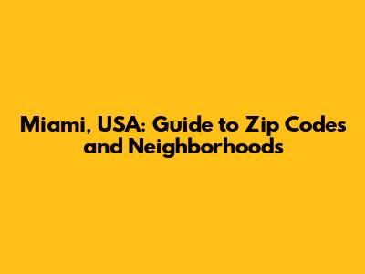 Miami, USA: Guide to Zip Codes and Neighborhoods