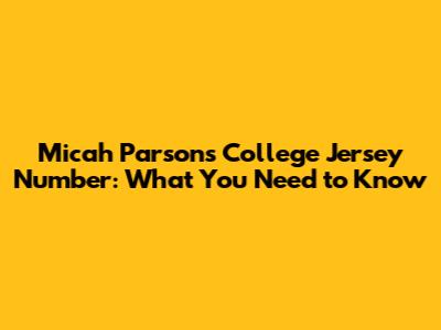 Micah Parsons' College Jersey Number: What You Need to Know
