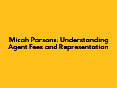 Micah Parsons: Understanding Agent Fees and Representation