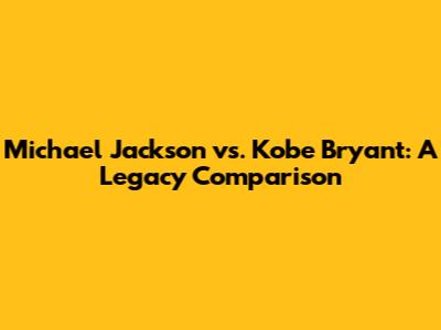 Michael Jackson vs. Kobe Bryant: A Legacy Comparison