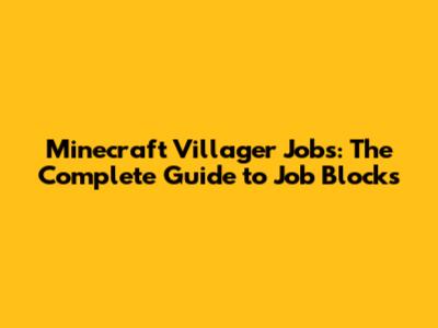 Minecraft Villager Jobs: The Complete Guide to Job Blocks