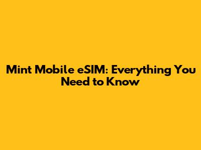 Mint Mobile eSIM: Everything You Need to Know