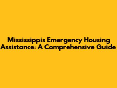 Mississippi's Emergency Housing Assistance: A Comprehensive Guide