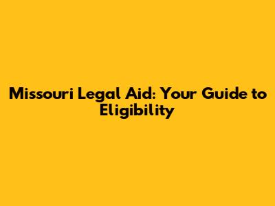 Missouri Legal Aid: Your Guide to Eligibility