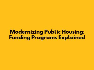 Modernizing Public Housing: Funding Programs Explained