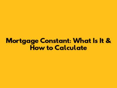 Mortgage Constant: What Is It & How to Calculate