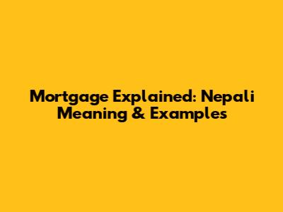 Mortgage Explained: Nepali Meaning & Examples
