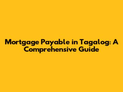 Mortgage Payable in Tagalog: A Comprehensive Guide
