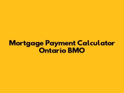 Mortgage Payment Calculator Ontario BMO