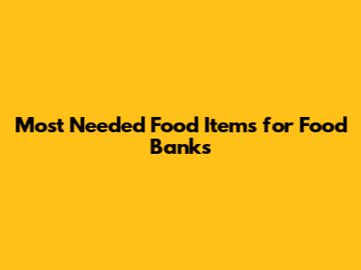 Most Needed Food Items for Food Banks