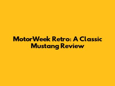 MotorWeek Retro: A Classic Mustang Review