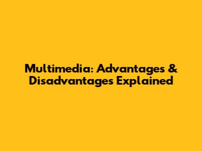 Multimedia: Advantages & Disadvantages Explained