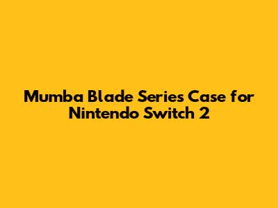 Mumba Blade Series Case for Nintendo Switch 2