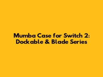 Mumba Case for Switch 2: Dockable & Blade Series