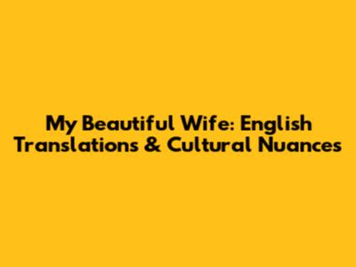 My Beautiful Wife: English Translations & Cultural Nuances