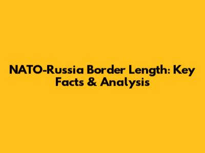 NATO-Russia Border Length: Key Facts & Analysis