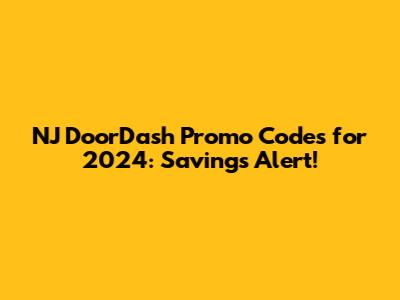 NJ DoorDash Promo Codes for 2024: Savings Alert!