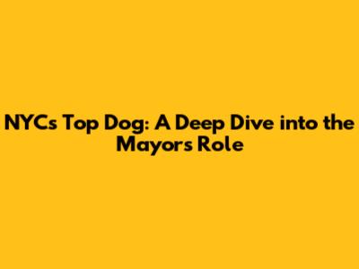 NYC's Top Dog: A Deep Dive into the Mayor's Role