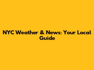 NYC Weather & News: Your Local Guide