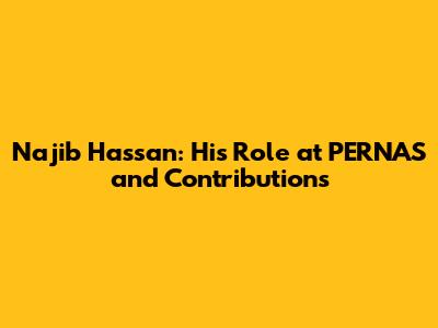Najib Hassan: His Role at PERNAS and Contributions