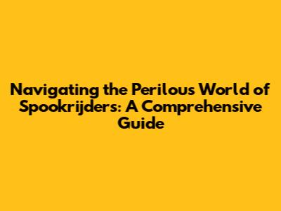 Navigating the Perilous World of Spookrijders: A Comprehensive Guide
