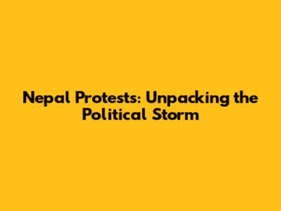 Nepal Protests: Unpacking the Political Storm