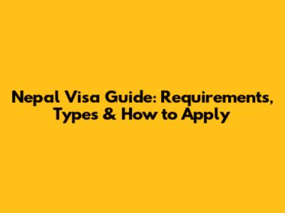 Nepal Visa Guide: Requirements, Types & How to Apply