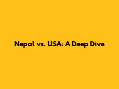 Nepal vs. USA: A Deep Dive