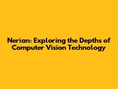 Nerian: Exploring the Depths of Computer Vision Technology